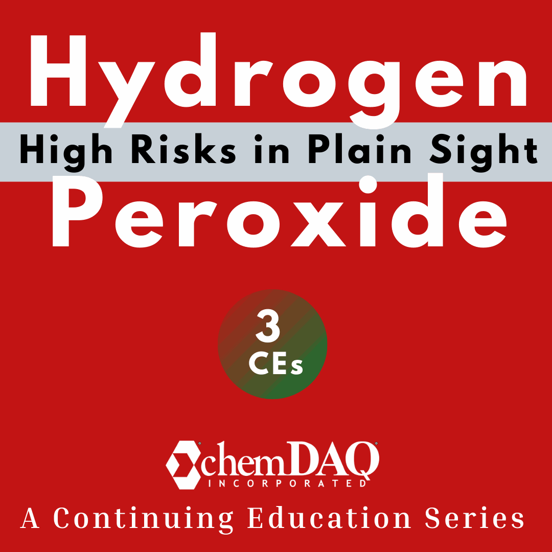 ChemDAQ Continuing Education on Hydrogen Peroxide: High Risks in Plain Sight